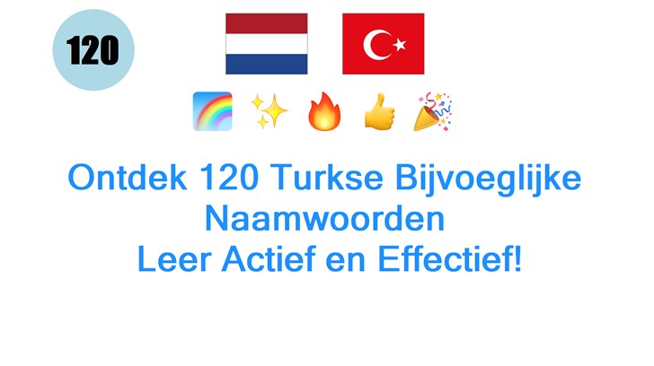 Ontdek 120 Turkse Bijvoeglijke Naamwoorden: Leer Actief en Effectief!